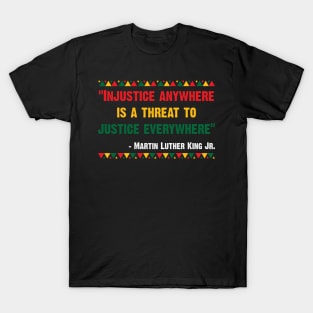 "Injustice anywhere is a threat to justice everywhere" - Martin Luther King Jr. T-Shirt